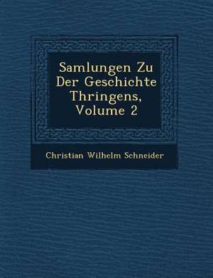 Samlungen Zu Der Geschichte Th Ringens, Volume 2 de Christian Wilhelm Schneider