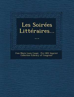 Les Soirees Litteraires...... de Jean Marie Louis Coupe