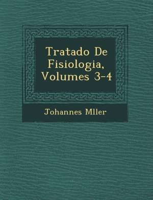 Tratado De Fisiologia, Volumes 3-4 de Johannes M&65533;ller