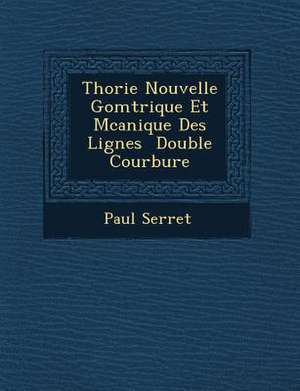 Th Orie Nouvelle G Om Trique Et M Canique Des Lignes Double Courbure de Paul Serret