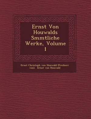 Ernst Von Houwalds S Mmtliche Werke, Volume 1 de Ernst Christoph Von Houwald (Freiherr Vo