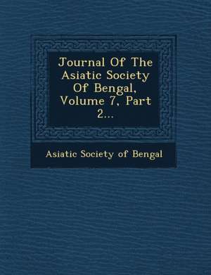 Journal of the Asiatic Society of Bengal, Volume 7, Part 2... de Asiatic Society of Bengal