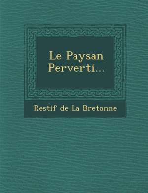 Le Paysan Perverti... de Restif De La Bretonne