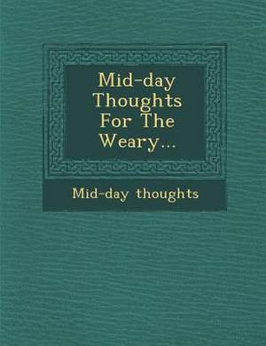 Mid-Day Thoughts for the Weary... de Mid-Day Thoughts