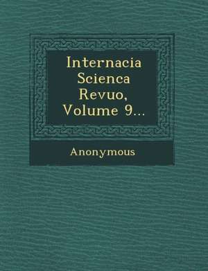 Internacia Scienca Revuo, Volume 9... de Anonymous