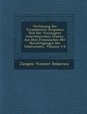 Verfassung Der Vornehmsten Erop&#65533;ishen Und Der Vereinigten Amerikanischen Staaten. Aus Dem Franz&#65533;sischen Mit Berichtigungen Des Uebersetz de Jacques Vincent Delacroix