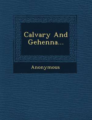 Calvary and Gehenna... de Anonymous