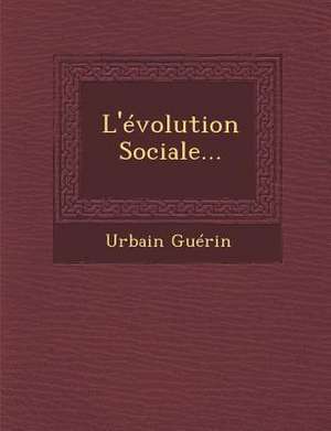 L'Evolution Sociale... de Urbain Guerin