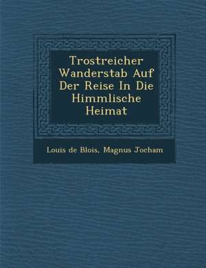 Trostreicher Wanderstab Auf Der Reise in Die Himmlische Heimat de Louis De Blois