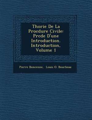 Th&#65533;orie De La Proc&#65533;dure Civile: Pr&#65533;c&#65533;d&#65533;e D'une Introduction. Introduction, Volume 1 de Pierre Boncenne