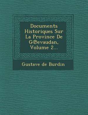 Documents Historiques Sur La Province De G&#8471;evaudan, Volume 2... de Gustave De Burdin