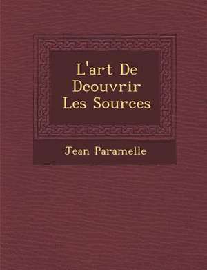 L'Art de D Couvrir Les Sources de Jean Paramelle