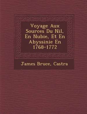 Voyage Aux Sources Du Nil, En Nubie, Et En Abyssinie En 1768-1772 de James Bruce