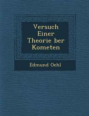 Versuch Einer Theorie &#65533;ber Kometen de Edmund Oehl