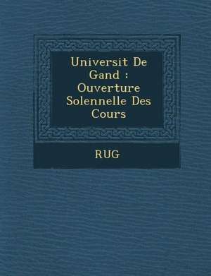 Universit de Gand: Ouverture Solennelle Des Cours de Rug