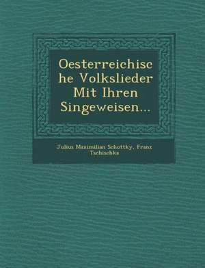 Oesterreichische Volkslieder Mit Ihren Singeweisen... de Julius Maximilian Schottky