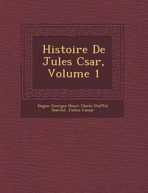 Histoire de Jules C Sar, Volume 1 de Julius Caesar