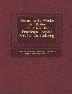 Gesammelte Werke Der Br Der Christian Und Friedrich Leopold Grafen Zu Stolberg ... de Christian Stolberg