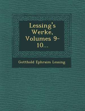 Lessing's Werke, Volumes 9-10... de Gotthold Ephraim Lessing