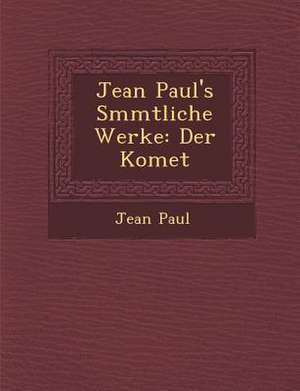 Jean Paul's S Mmtliche Werke: Der Komet de Jean Paul