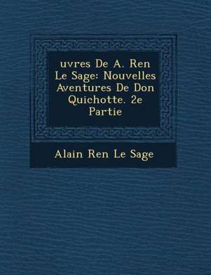 Uvres de A. Ren Le Sage: Nouvelles Aventures de Don Quichotte. 2e Partie de Alain Rene Le Sage