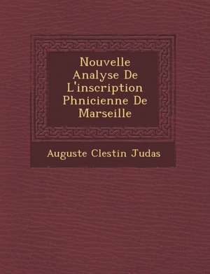 Nouvelle Analyse De L'inscription Ph&#65533;nicienne De Marseille de Auguste C& Judas