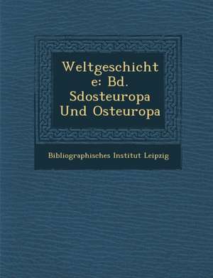 Weltgeschichte: Bd. S&#65533;dosteuropa Und Osteuropa de Bibliographisches Institut Leipzig