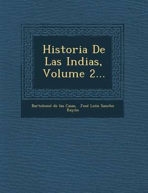 Historia De Las Indias, Volume 2... de Bartolomé De Las Casas