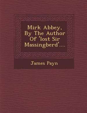 Mirk Abbey, by the Author of 'Lost Sir Massingberd'.... de James Payn