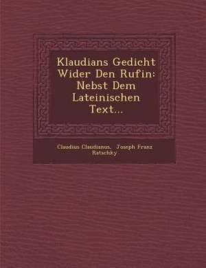 Klaudians Gedicht Wider Den Rufin: Nebst Dem Lateinischen Text... de Claudius Claudianus