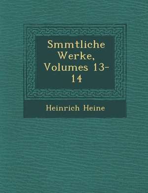 S Mmtliche Werke, Volumes 13-14 de Heinrich Heine