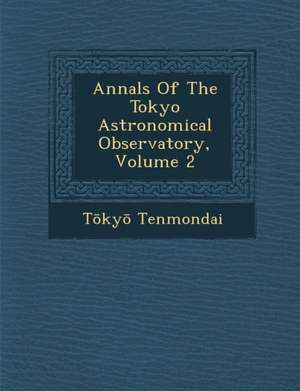 Annals of the Tokyo Astronomical Observatory, Volume 2 de T. Ky Tenmondai