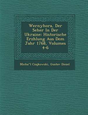 Wernyhora, Der Seher in Der Ukraine: Historische Erz Hlung Aus Dem Jahr 1768, Volumes 4-6 de Michal Czajkowski