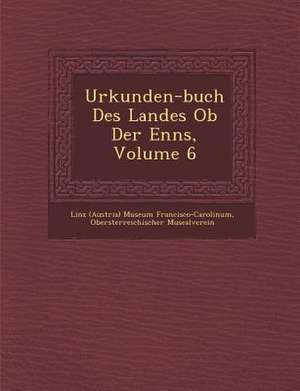 Urkunden-Buch Des Landes OB Der Enns, Volume 6 de Ober& Musealverein