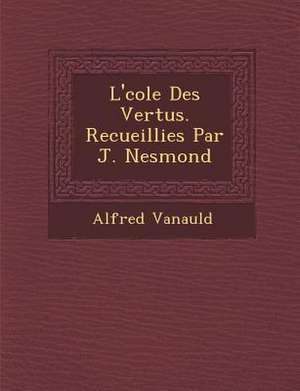 L' Cole Des Vertus. Recueillies Par J. Nesmond de Alfred Vanauld