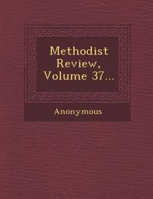 Methodist Review, Volume 37... de Anonymous