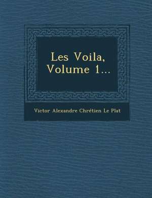 Les Voila, Volume 1... de Victor Alexandre Chretien Le Plat