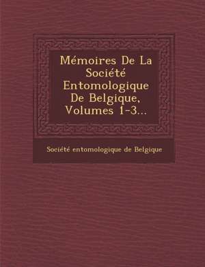 Mémoires De La Société Entomologique De Belgique, Volumes 1-3...