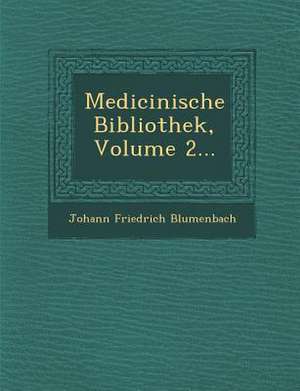 Medicinische Bibliothek, Volume 2... de Johann Friedrich Blumenbach