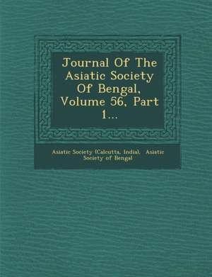 Journal of the Asiatic Society of Bengal, Volume 56, Part 1... de Asiatic Society (Calcutta