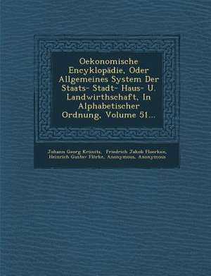 Oekonomische Encyklopädie, Oder Allgemeines System Der Staats- Stadt- Haus- U. Landwirthschaft, in Alphabetischer Ordnung, Volume 51... de Johann Georg Krunitz