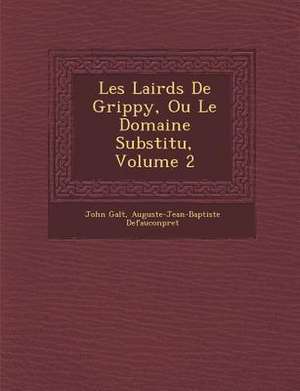 Les Lairds de Grippy, Ou Le Domaine Substitu, Volume 2 de John Galt