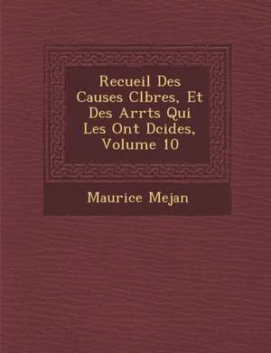 Recueil Des Causes C L Bres, Et Des Arr Ts Qui Les Ont D Cid Es, Volume 10 de Maurice Mejan