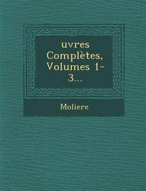 Ouevres Completes, Volumes 1-3 de Jean Baptiste Moliere