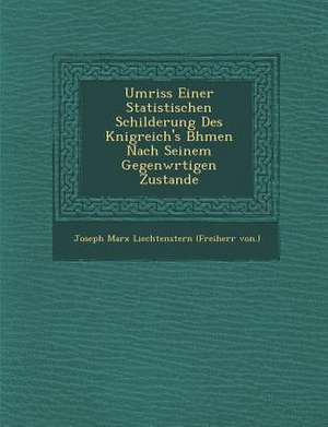 Umriss Einer Statistischen Schilderung Des K Nigreich's B Hmen Nach Seinem Gegenw Rtigen Zustande de Joseph Marx Liechtenstern (Freiherr Von