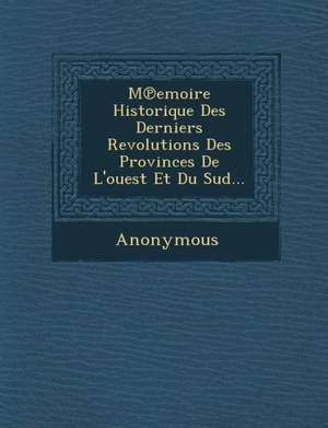 M Emoire Historique Des Derniers Revolutions Des Provinces de L'Ouest Et Du Sud... de Anonymous