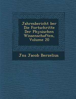 Jahresbericht Ber Die Fortschritte Der Physischen Wissenschaften, Volume 20 de Jans Jakob Berzelius