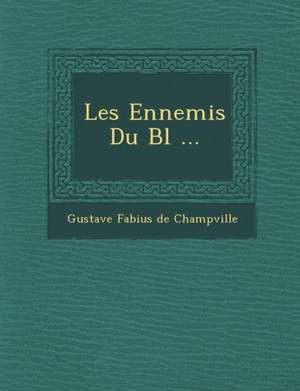 Les Ennemis Du Bl ... de Gustave Fabius De Champville