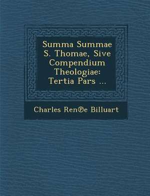 Summa Summae S. Thomae, Sive Compendium Theologiae: Tertia Pars ... de Charles Ren Billuart