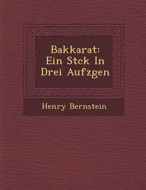 Bakkarat: Ein St Ck in Drei Aufz Gen de Henry Bernstein